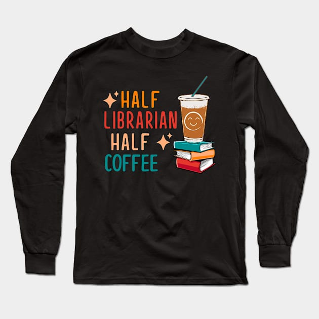 Half Coffee Half Librarian Gifts Library Funny Librarian Long Sleeve T-Shirt by KsuAnn